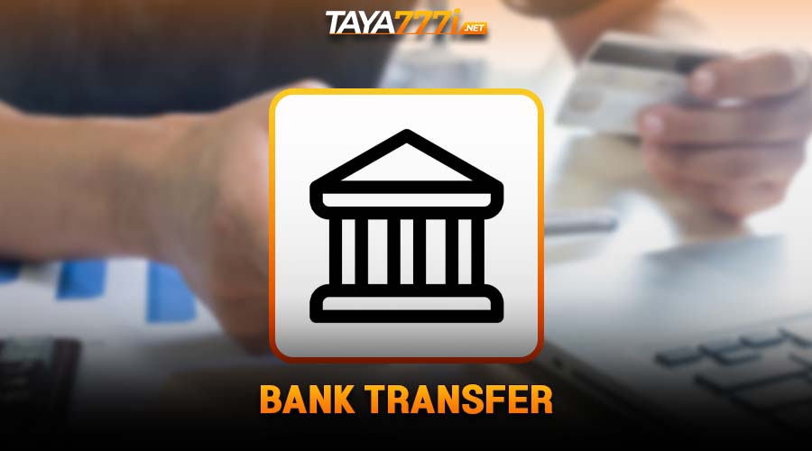 Bank transfer at Taya777