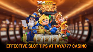 Effective Slot Tips at Taya777 Casino