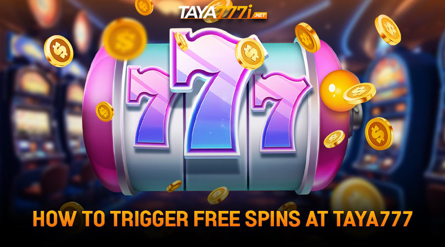 How to Trigger Free Spins at taya777