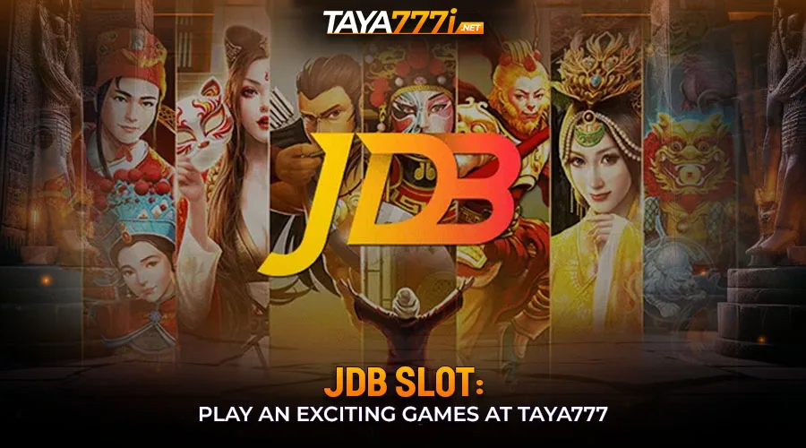 JDB Slot: Play An Exciting Games At Taya777
