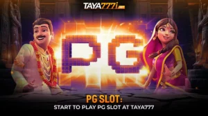 PG Slot: Start to Play PG Slot at Taya777