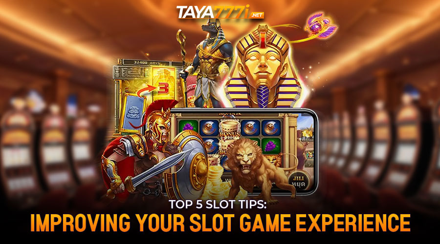 Top 5 Slot Tips: Improving Your Slot Game Experience