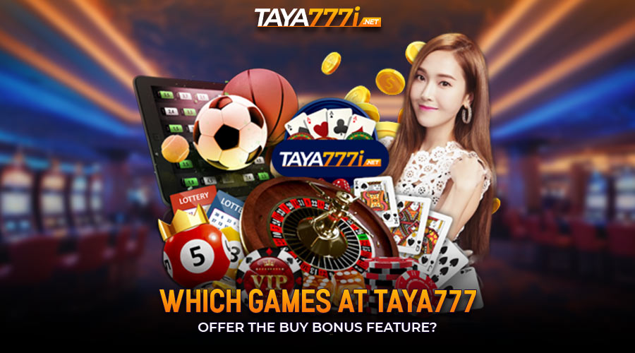 Which Games at Taya777 Offer the Buy Bonus Feature?